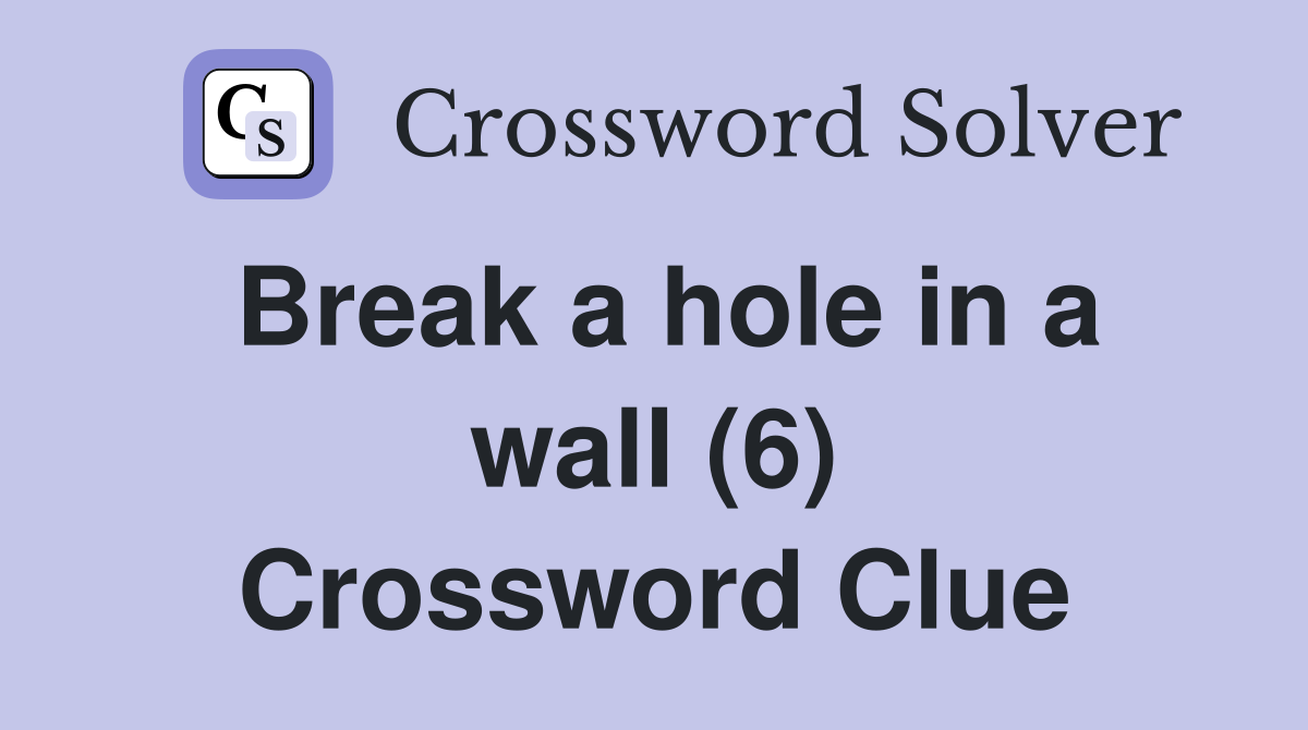 Break a hole in a wall (6) Crossword Clue Answers Crossword Solver